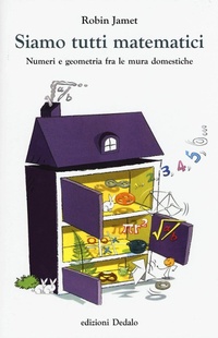 Abbildung von: Siamo tutti matematici. Numeri e geometria fra le mura domestiche - La scienza è facile;edizioni Dedalo