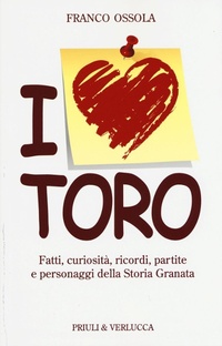 Abbildung von: I love Toro. Fatti, curiosità, ricordi, partite e personaggi della storia granata - Schema libero;Priuli & Verlucca