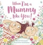 Cover: When I'm a Mummy Like You! - HarperCollins