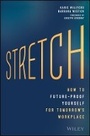 Cover: Stretch - How to Future-Proof Yourself for Tomorrow's Workplace - Wiley