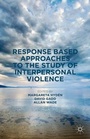 Cover: Response Based Approaches to the Study of Interpersonal Violence - Palgrave Macmillan
