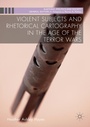 Cover: Violent Subjects and Rhetorical Cartography in the Age of the Terror Wars - Palgrave Macmillan