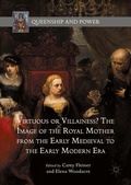 Cover: Virtuous or Villainess? The Image of the Royal Mother from the Early Medieval to the Early Modern Era - Palgrave MacMillan