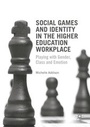 Cover: Social Games and Identity in the Higher Education Workplace - Palgrave Macmillan