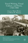 Cover: Travel Writing, Visual Culture, and Form, 1760-1900 - Palgrave Macmillan