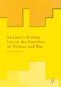 Cover: Sarajevo's Holiday Inn on the Frontline of Politics and War - Palgrave Macmillan