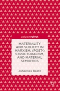 Cover: Materiality and Subject in Marxism, (Post-)Structuralism, and Material Semiotics - Palgrave Macmillan