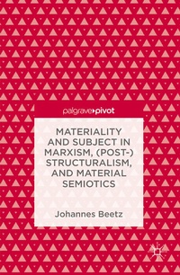Enlarge image Cover: Materiality and Subject in Marxism, (Post-)Structuralism, and Material Semiotics - Palgrave Macmillan