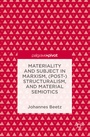 Cover: Materiality and Subject in Marxism, (Post-)Structuralism, and Material Semiotics - Palgrave Macmillan