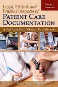 Abbildung von: Legal, Ethical, And Practical Aspects Of Patient Care Documentation: A Guide For Rehabilitation Professionals - Jones and Bartlett Publishers, Inc