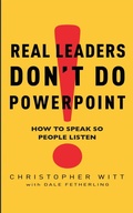 Cover: Real Leaders Don't Do Powerpoint - Piatkus Books