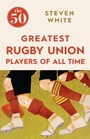 Cover: The 50 Greatest Rugby Union Players of All Time - Icon Books