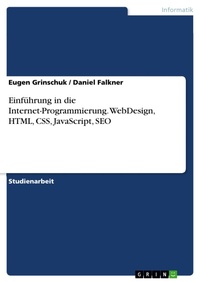 Enlarge image Cover: Einführung in die Internet-Programmierung. WebDesign, HTML, CSS, JavaScript, SEO - GRIN Verlag