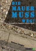 Cover: Die Mauer muss weg! M&uuml;ndigkeit im Umgang mit sexueller Vielfalt - GRIN Verlag