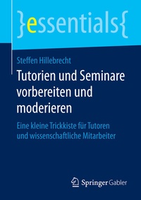 Bild vergrößern Bild: Tutorien und Seminare vorbereiten und moderieren - Springer Gabler