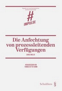 Abbildung von: Die Anfechtung von prozessleitenden Verfügungen - Schulthess Juristische Medien