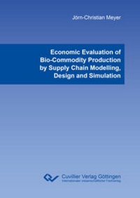 Abbildung von: Economic Evaluation of Bio-Commodity Production by Supply Chain Modelling, Design and Simulation - Cuvillier Verlag