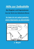 Cover: Hilfe zur Selbsthilfe bei &Auml;ngsten und Depressionen - BoD - Books on Demand