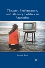 Cover: Theatre, Performance, and Memory Politics in Argentina - Palgrave MacMillan