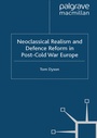 Cover: Neoclassical Realism and Defence Reform in Post-Cold War Europe - Palgrave Macmillan