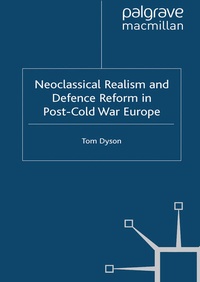 Enlarge image Cover: Neoclassical Realism and Defence Reform in Post-Cold War Europe - Palgrave Macmillan