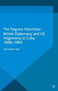 Cover: British Diplomacy and US Hegemony in Cuba, 1898-1964 - Palgrave Macmillan
