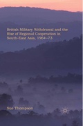 Cover: British Military Withdrawal and the Rise of Regional Cooperation in South-East Asia, 1964-73 - Palgrave Macmillan