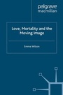 Cover: Love, Mortality and the Moving Image - Palgrave Macmillan