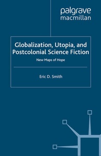 Enlarge image Cover: Globalization, Utopia and Postcolonial Science Fiction - Palgrave Macmillan