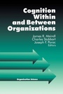 Cover: Cognition Within and Between Organizations - SAGE Publications Inc