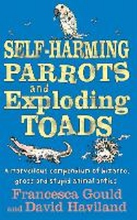 Enlarge image Cover: Self-Harming Parrots And Exploding Toads - Piatkus Books