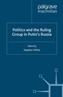 Cover: Politics and the Ruling Group in Putin's Russia - Palgrave Macmillan