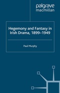 Cover: Hegemony and Fantasy in Irish Drama, 1899-1949 - Palgrave Macmillan