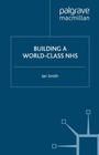 Cover: Building a World-Class NHS - Palgrave Macmillan