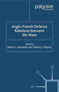 Enlarge image Cover: Anglo-French Defence Relations Between the Wars - Palgrave Macmillan