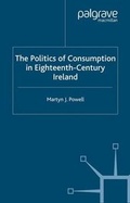 Cover: The Politics of Consumption in Eighteenth-Century Ireland - Macmillan