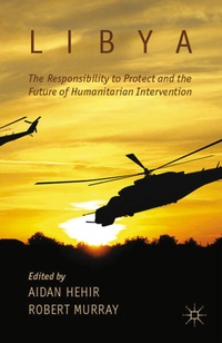 Enlarge image Cover: Libya, the Responsibility to Protect and the Future of Humanitarian Intervention - Palgrave Macmillan