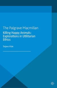 Enlarge image Cover: Killing Happy Animals: Explorations in Utilitarian Ethics - Palgrave Macmillan