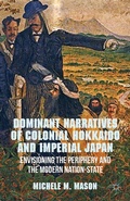 Cover: Dominant Narratives of Colonial Hokkaido and Imperial Japan - Palgrave MacMillan