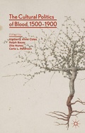 Cover: The Cultural Politics of Blood, 1500-1900 - Palgrave Macmillan