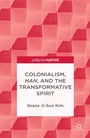Cover: Colonialism, Han, and the Transformative Spirit - Palgrave Pivot