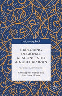 Enlarge image Cover: Exploring Regional Responses to a Nuclear Iran - Palgrave Pivot