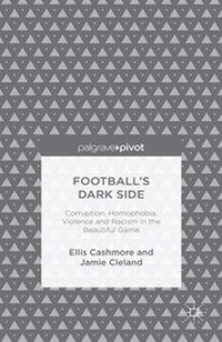 Enlarge image Cover: Football's Dark Side: Corruption, Homophobia, Violence and Racism in the Beautiful Game - Palgrave Pivot