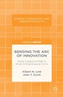 Cover: Bending the Arc of Innovation: Public Support of R&D in Small, Entrepreneurial Firms - Palgrave Pivot