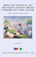 Cover: Work and Leisure in Late Nineteenth-Century French Literature and Visual Culture - Palgrave Macmillan
