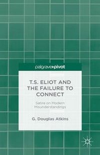 Enlarge image Cover: T.S. Eliot and the Failure to Connect - Palgrave Pivot