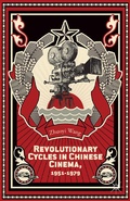 Cover: Revolutionary Cycles in Chinese Cinema, 1951-1979 - Palgrave MacMillan