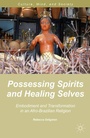 Cover: Possessing Spirits and Healing Selves - Palgrave MacMillan