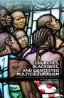 Cover: Churches, Blackness, and Contested Multiculturalism - Palgrave MacMillan