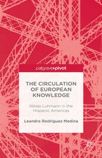 Enlarge image Cover: The Circulation of European Knowledge: Niklas Luhmann in the Hispanic Americas - Palgrave Pivot